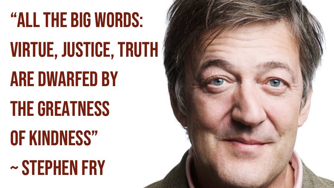 “All the big words: virtue, justice, truth are dwarfed by the greatness of kindness” ~ <a href="/stephenfry/">Sir Stephen Fry</a> 
#peace #Stephenfry #quotes #quotestoliveby #quoteoftheday #wednesdaymorning #WednesdayThoughts #WednesdayWisdom #Truth #kindness
