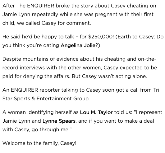 Later that year, when Jamie Lynn's baby daddy was asking for $250,000 to talk to the press, Lou Taylor was in another article saying "I represent Jamie Lynn and Lynne Spears, and if you want to make a deal with Casey, go through me."  #FreeBritney