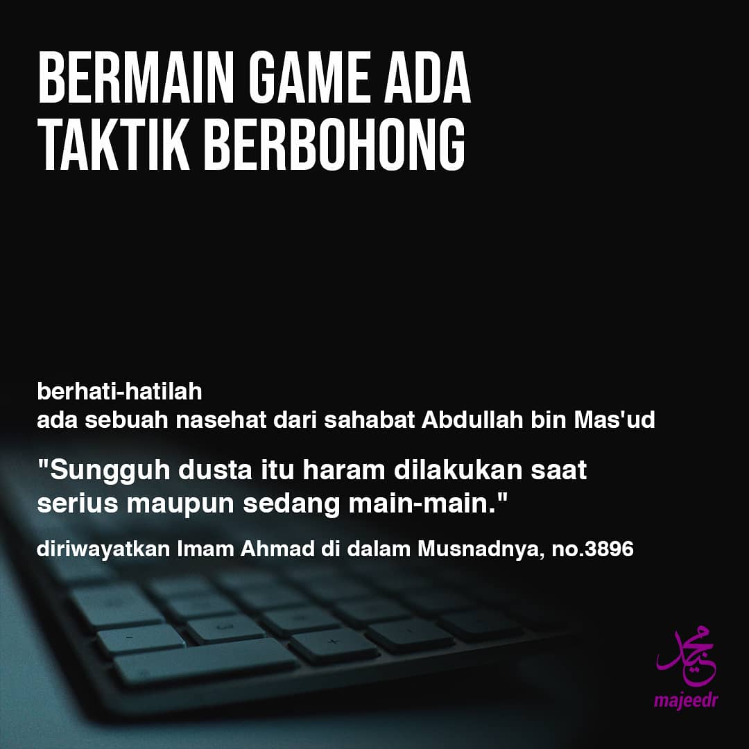 majeedrofficial's tweet photo. Bermain Game, Ada Taktik Berbohong? 

Hati - Hati Sobat....

  إن الكذب لا يصلح في جد ولا هزل

"Sungguh dusta itu haram dilakukan saat serius maupun sedang main-main."
(Diriwayatkan Imam Ahmad di dalam Musnadnya, no. 3896)

🌐  https://t.co/51DeTXaULC

♻ Silakan disebarluaskan https://t.co/zFuWhDOMnb