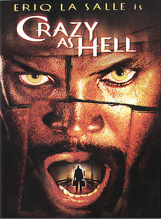 Crazy as Hell:Psychological thriller about a therapist haunted by the death of his daughter treating a patient who claims to be Satan. Mostly carried by Eriq La Salle (who also directed) hamming the hell out of every scene he appears in