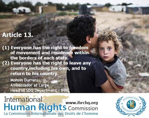 International Human Rights Commission Article 13 1 Everyone Has The Right To Freedom Of Movement And Residence Within The Borders Of Each State 2 Everyone Has The Right To Leave International Human Rights Commission Article 13 1 Everyone Has The Right To Freedom Of Movement And Residence Within The Borders Of Each State 2 Everyone Has The Right To Leave