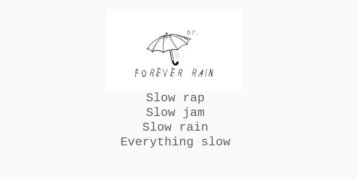 The rainfall sound transitions into the final track of mono, "Forever Rain". I consider this song the apex of the playlist, the culmination of all the lessons learned through all the tracks to get here. Namjoon speaks truthfully about who he is, and accepts his solitude. +