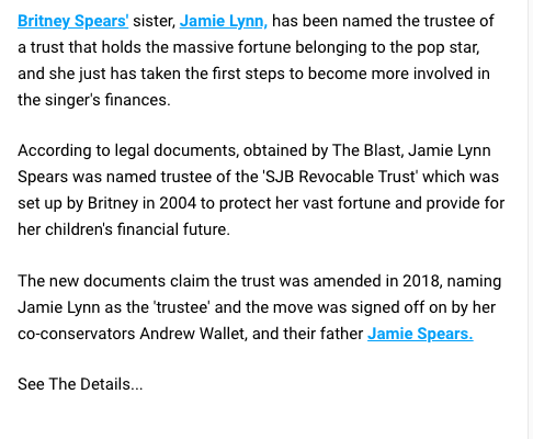 In 2018, despite having no qualifications, Jamie Lynn was secretly named the trustee of Britney's SJB revocable trust, which holds an estimated $600 million in assets that Britney set aside for herself and her kids. This was not made public until earlier this year.  #FreeBritney