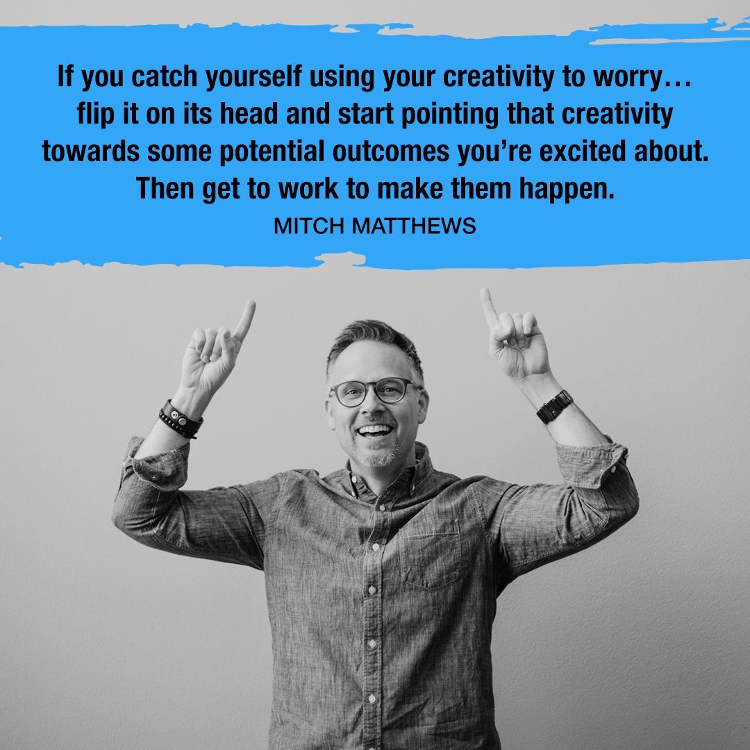 "If you catch yourself using your creativity to worry... flip it on its head and start pointing that creativity towards some potential outcomes you're excited about. Then get to work to make them happen." - Mitch Matthews #leadership  #dreaming  #thegoodstuff #dreamthinkdo