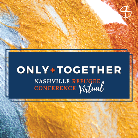 ONLY + TOGETHER NASHVILLE REFUGEE CONFERENCE
JOIN US ONLINE OCT 24 AS WE UNITE FOR BETTER CARE FOR REFUGEES IN OUR CITY