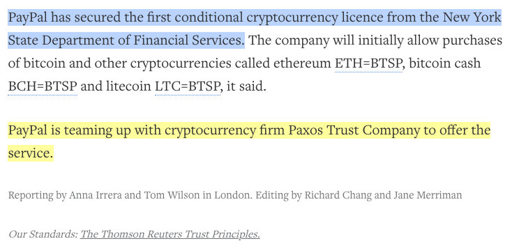 3/10Here is the  @Reuters article: https://www.reuters.com/article/us-paypal-cryptocurrency/paypal-to-allow-cryptocurrency-buying-selling-and-shopping-on-its-network-idUSKBN2761L62 quotes from the bottom of the article:"cryptocurrency licence from the New York State Department of Financial Services""PayPal is teaming up with cryptocurrency firm Paxos Trust Company to offer the service."