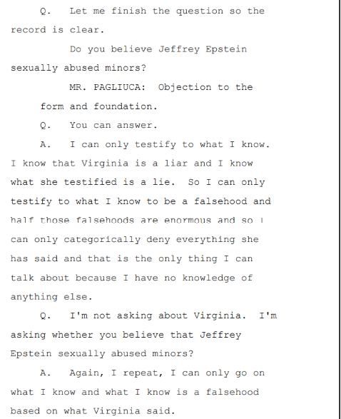 Maxwell is asked if she believes Jeffrey Epstein sexually abused minors.Read Maxwell's responses - for 5+ pages she refuses to answer the question.