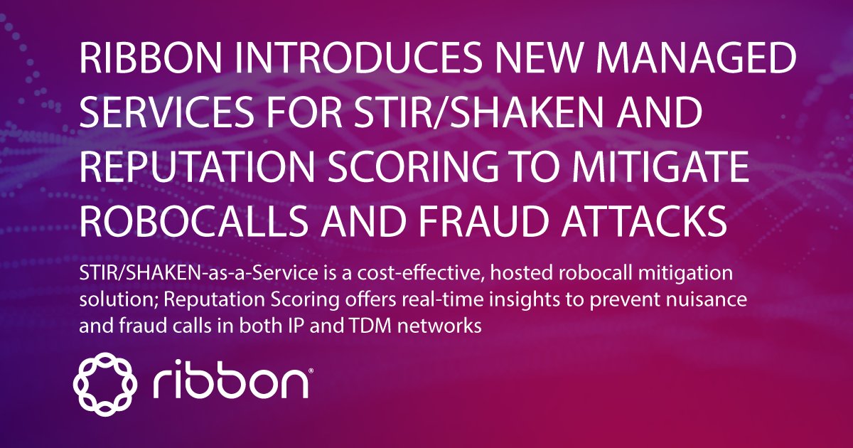 . <a href="/Ribboncomm/">Ribbon</a> Introduces New Managed Services for STIR/SHAKEN and Reputation Scoring to Mitigate Robocalls and #Fraud Attacks hubs.la/H0ypdfH0  #RibbonCallTrust #STIRSHAKEN #robocall
