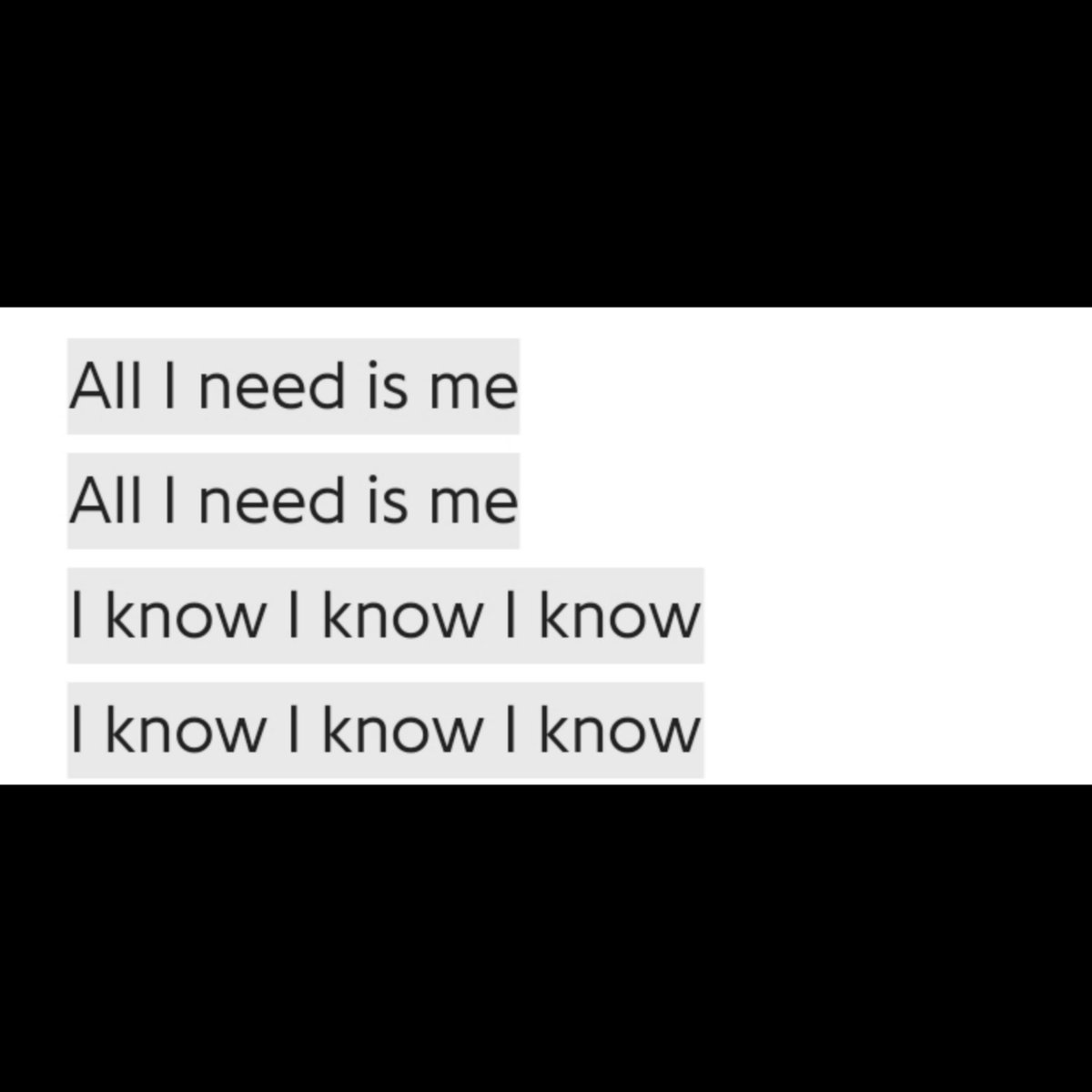 Thoughts regarding themselves out loud or accepting them. There is a kind of barrenness in the reassurance made at the beginning of the song, like an empty reassurance cuz the doubtfulness lingers. The truth, as Joon sing-raps, "All I need is me" is followed by repeated usage of+