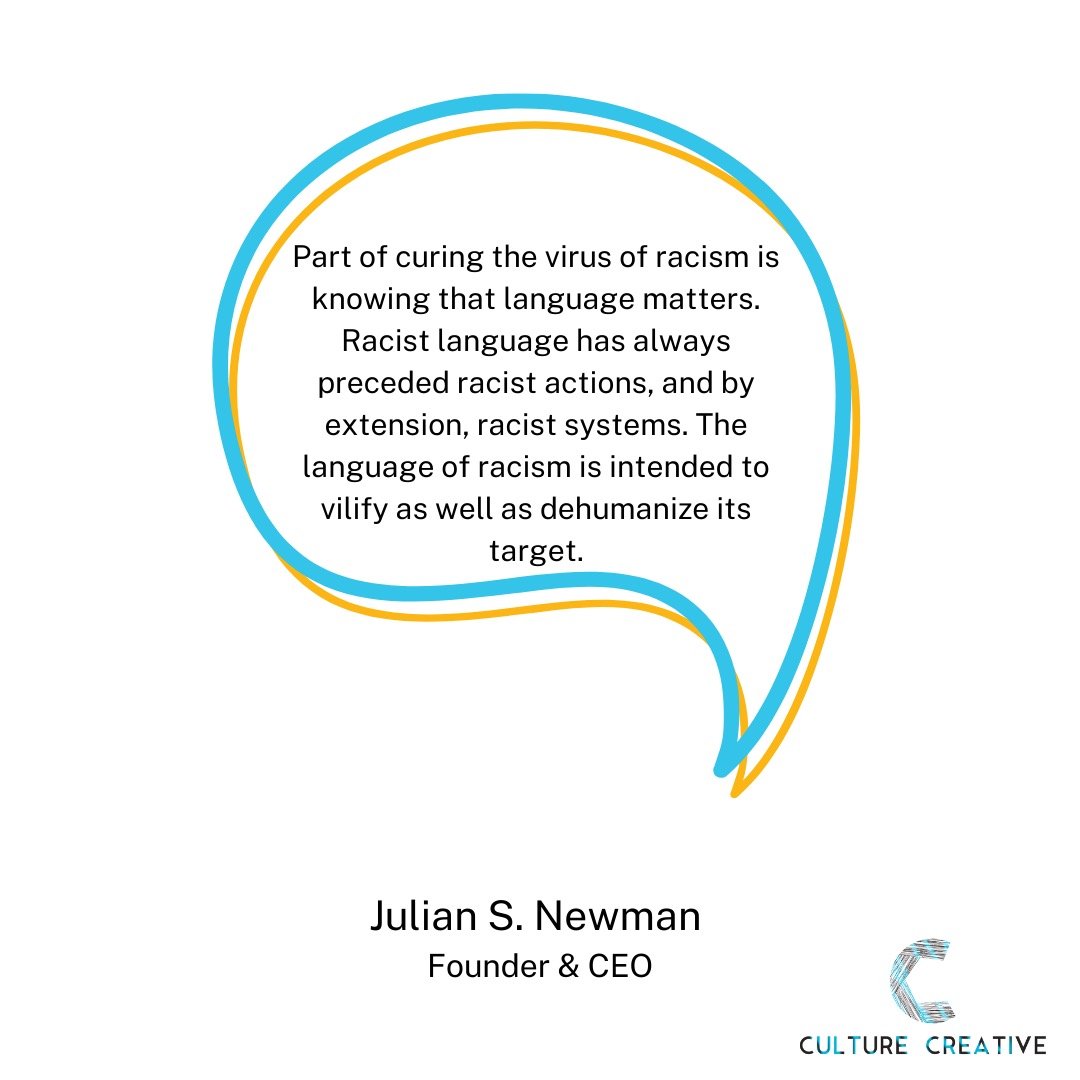 JulianNewman's tweet photo. Part of curing the virus of racism is knowing that language matters. Racist language has always preceded racist actions, and by extension, racist systems. The language of racism is intended to vilify as well as dehumanize its target. #culturecreative #community #antiracist #DEIB https://t.co/IeEDfKlFpa