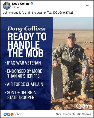 But look at Doug Collins. He has put out ad after ad in direct violation of the law. This undermines the sacred trust of the American people that their military is apolitical. The swear an oath to the Constitution not to a party or President. It is the cornerstone our Republic.