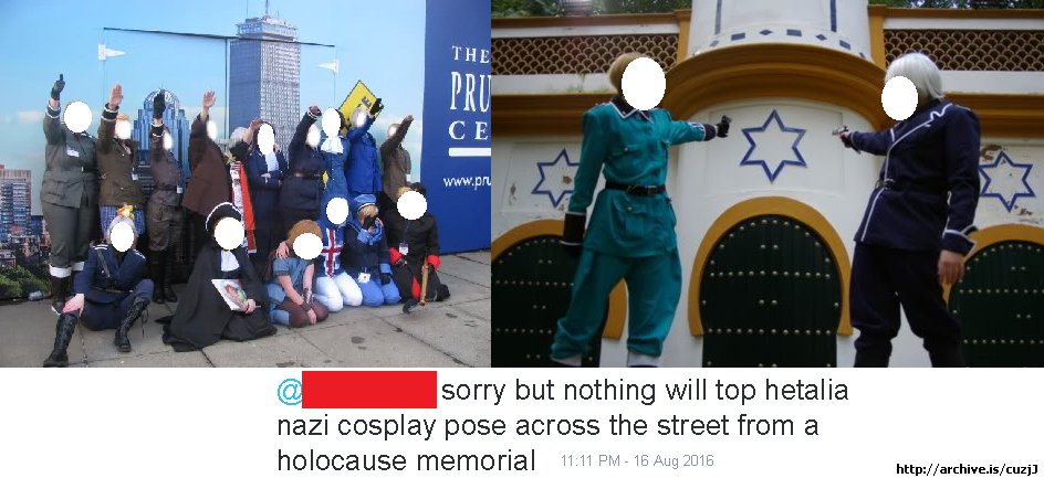 "aren't y'all exaggerating about how bad Hetalia's effect on ppl was?"no bc there were a shit ton of cosplayers that made jokes out of real historical events bc of the hot yaois TM...see below  https://twitter.com/plazynoodles/status/1319311441334358016