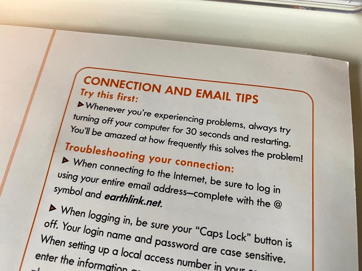 Useful tip from EarthLink about turning your computer off for 30 seconds whenever something goes wrong. I used to administer the department Windows NT 3.5 file server and tried this when I couldn't log in. Sue from Accounting was really mad with me for some reason.