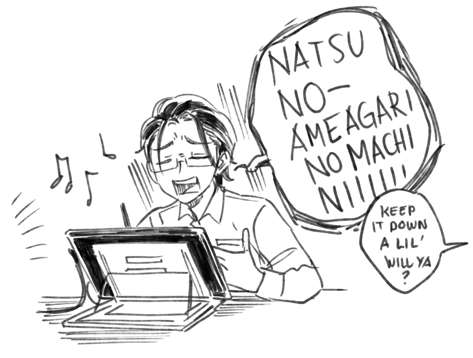 My fave pasttime nowadays is singing along off vocals of songs while drawing comms and stuff haha