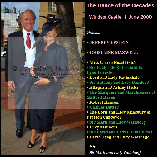 ➏➍ Sir Mark & Lady WeinbergJacob Rothschild's business partner & pals with Evelyn de Rothschild. Bilderberg attendeeNSPCC's Hon Treasurer 1983–91. Heavily involved with NSPCC's Centenary Appeal in 1984, the Full Stop Campaign from 1999 & a Vice-President until 2012 or later