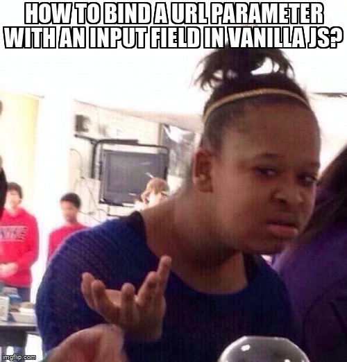 overflow_meme's tweet image. How to bind a URL parameter with an input field in Vanilla JS? stackoverflow.com/questions/6430… #urlparameters #html #javascript