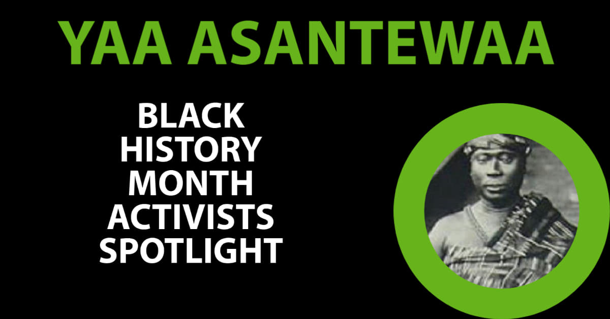 10 - Yaa Asantewaa (mid 1800s-1921) Yaa Asantewaa was an Ashanti Queen. She is generally believed to have been born between 1840-1860 in the Ashanti Confederacy (present-day Ghana). She was a skilled farmer before ascending to Queen Mother 