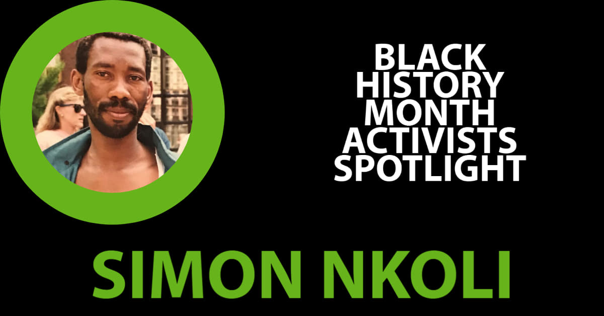 5 - Simon Nkoli (1957-1998) Simon Nkoli was a gay & anti-apartheid activist who campaigned for freedom and justice in South Africa  He was born into extreme poverty in Soweto on 26/11/1957. During his childhood he lived and worked on a tenant farm with his grandparents
