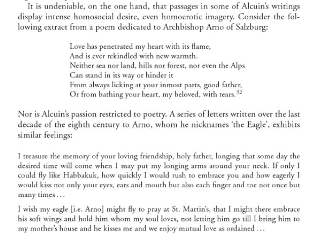 and David Clark, in his book "Between Medieval Men: Male Friendship and Desire in Early Medieval English" argued that the way he's written about his love for other men goes beyond love between friends: