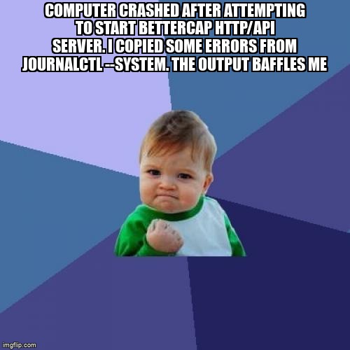 overflow_meme's tweet image. Computer crashed after attempting to start bettercap http/api server. I copied some errors from journalctl --system. The output baffles me stackoverflow.com/questions/6430… #outofmemory #httpserver #crash