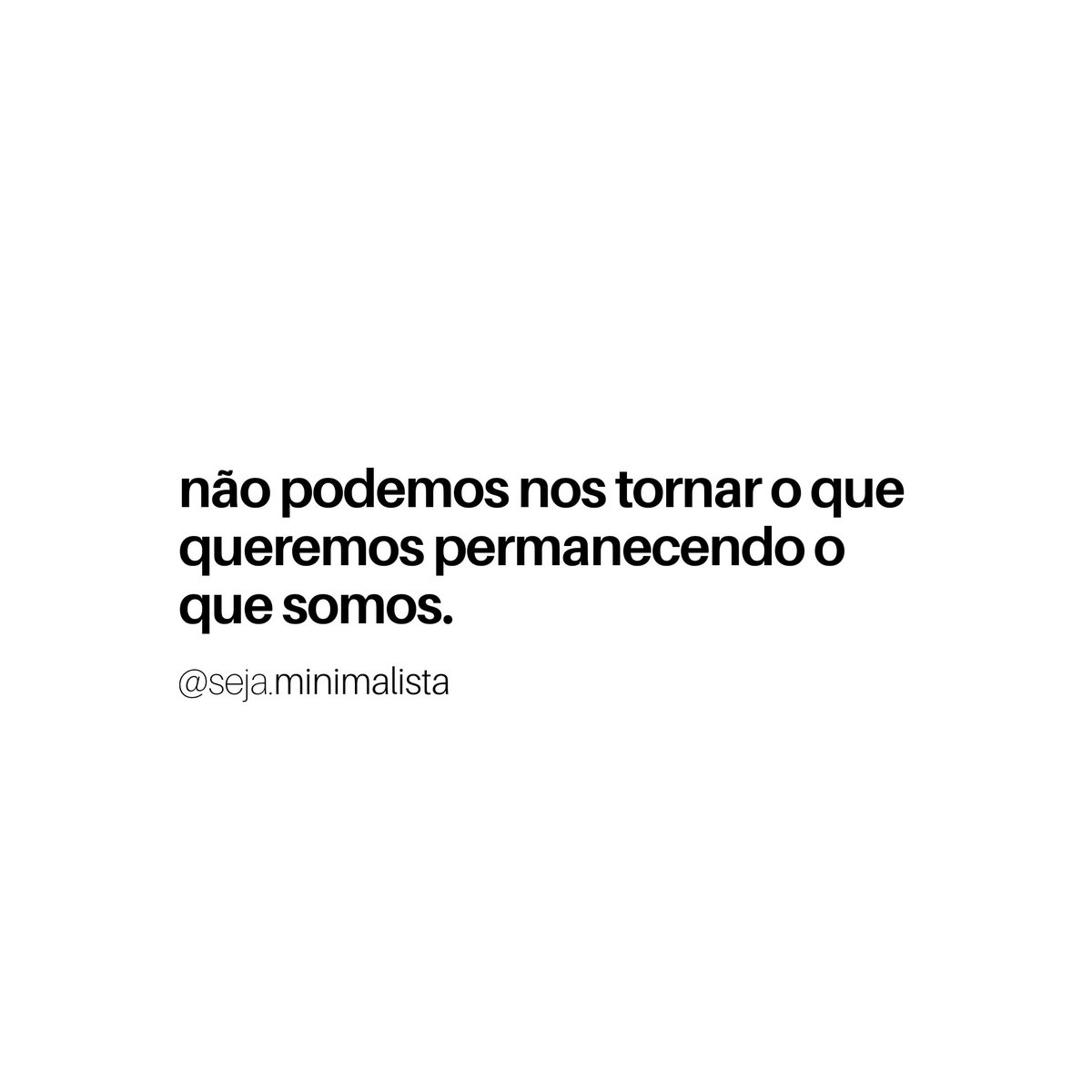 sejaminimalista's tweet photo. "Não podemos nos tornar o que queremos permanecendo o que somos. " #minimalismo #sejaminimalista https://t.co/olealuR0lG