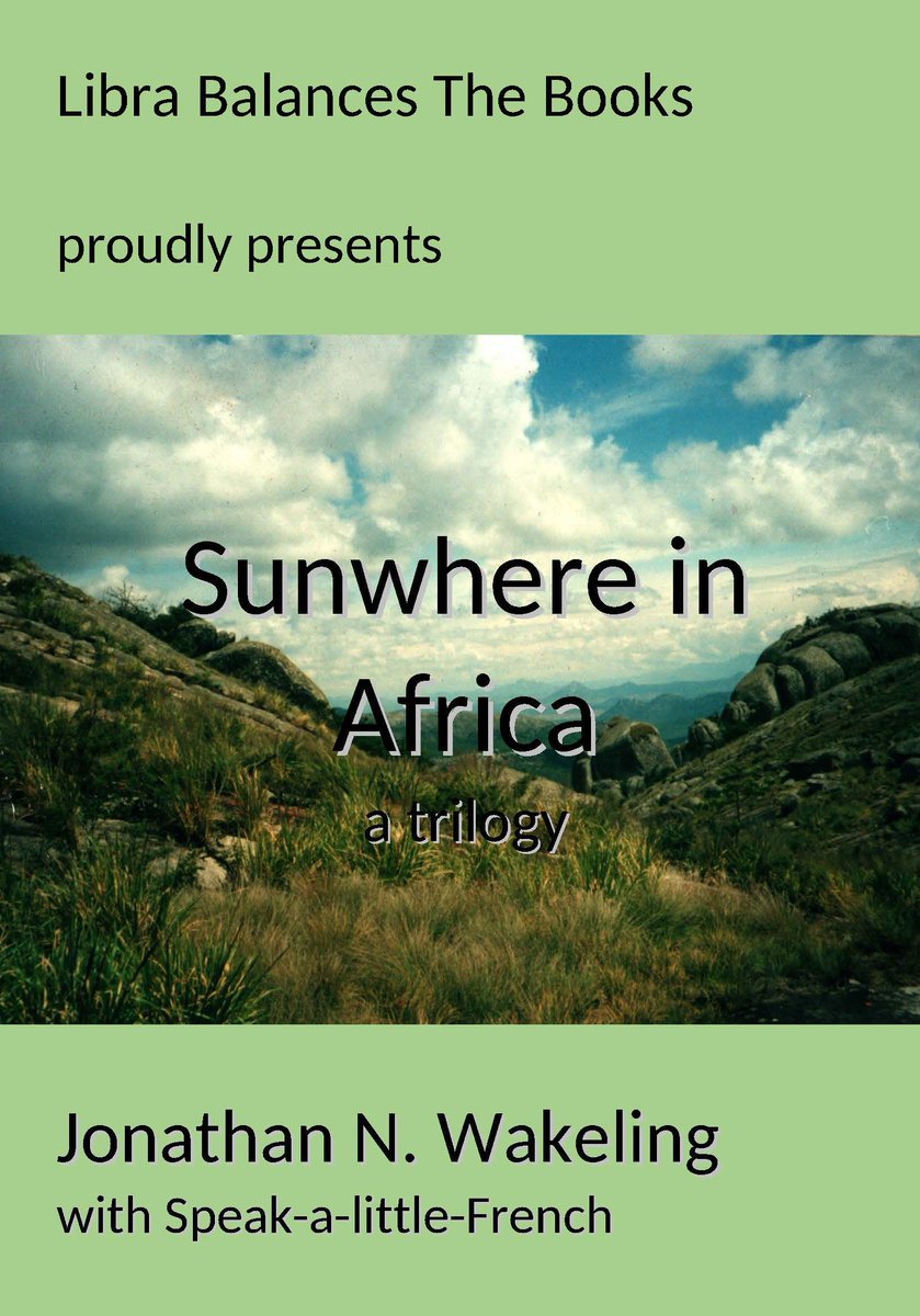 librabalances's tweet image. Libra Balances The Books @librabalances 

Proudly presents

Sunwhere in Africa @sunwhereafrica - a trilogy

by

Jonathan N. Wakeling @jnwakeling with Speak-a-little-French @speakalittlefr 

Now a Kindle Edition on @amazon 

Link: amazon.com/dp/B08KHMG3WT

#books #publisher