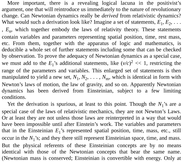 Kuhn changes tack, showing how logical positivism is in fact illogical. He looks at the case of "deriving" Newton's laws from Einstein's.