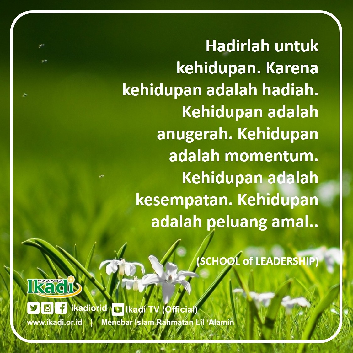 ikadiorid's tweet photo. Hadirlah untuk kehidupan. Karena kehidupan adalah hadiah. Kehidupan adalah anugerah. Kehidupan adalah momentum. Kehidupan adalah kesempatan. Kehidupan adalah peluang amal.. 

(SCHOOL of LEADERSHIP) https://t.co/CljxMpS0Ys