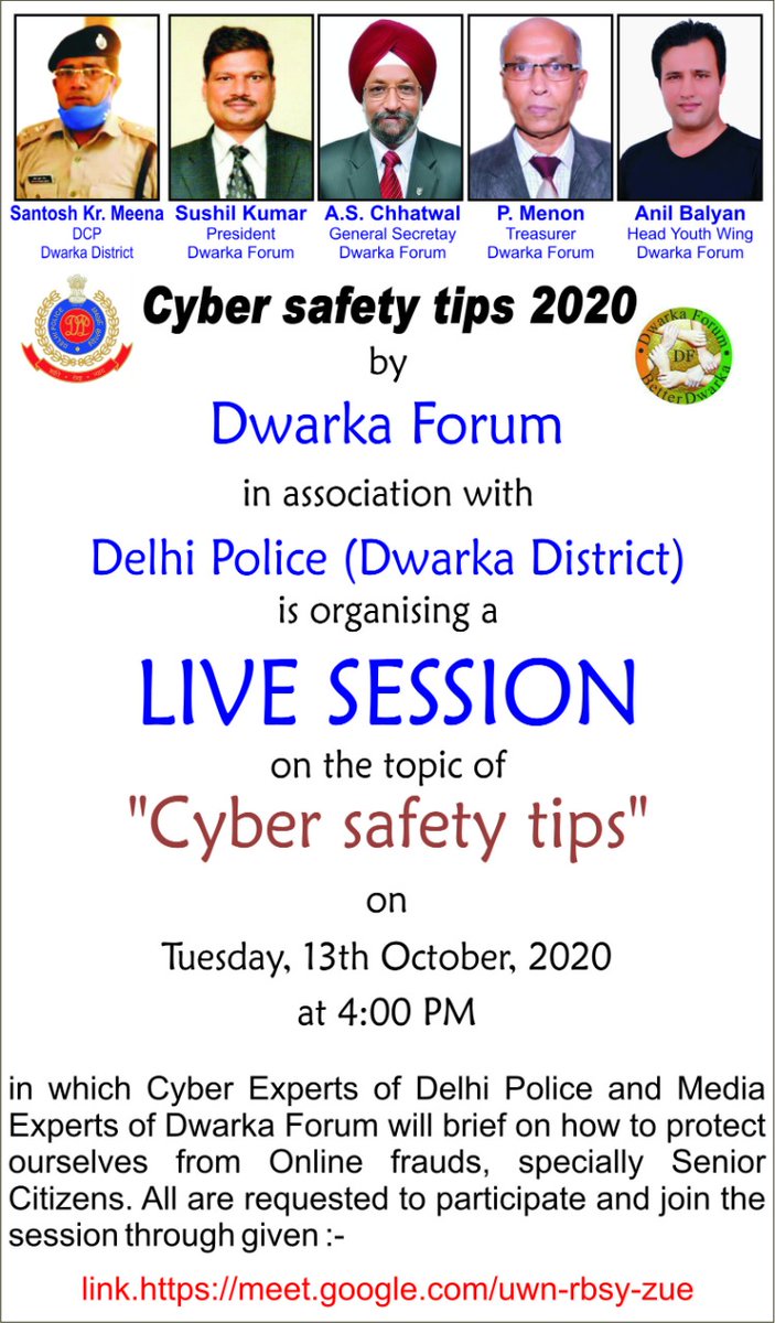 Dwarka Forum in association with Delhi Police (Dwarka District) is organising a LIVE SESSION on 'Cyber safety tips 2020' on Tue 13 Oct 20 @ 4PM. Cyber Experts of Delhi Police & Media frm DF will brief on how to protect ourselves from Online frauds. meet.google.com/uwn-rbsy-zue