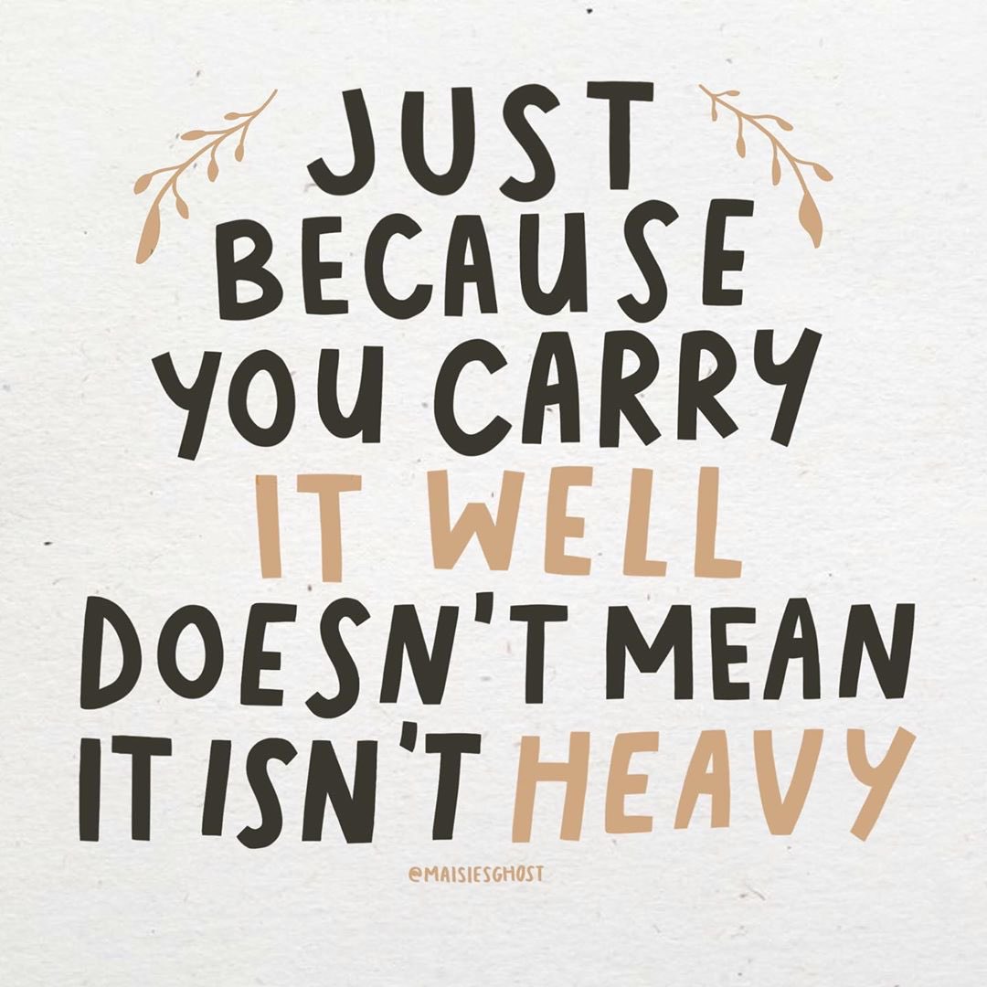 Everyday Mindfulness Just Because You Carry It Well Doesn T Mean It Isn T Heavy Mindfulness Image T Co Zye24osh2q