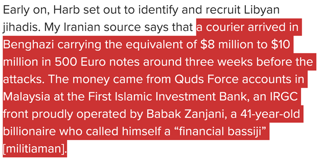 8)Documents, which include a wire transfer for 1.9 million euros from a known Quds Force money-laundering operation in Malaysia, clearly show how Iran used the international financial system to funnel money to its Benghazi operations.