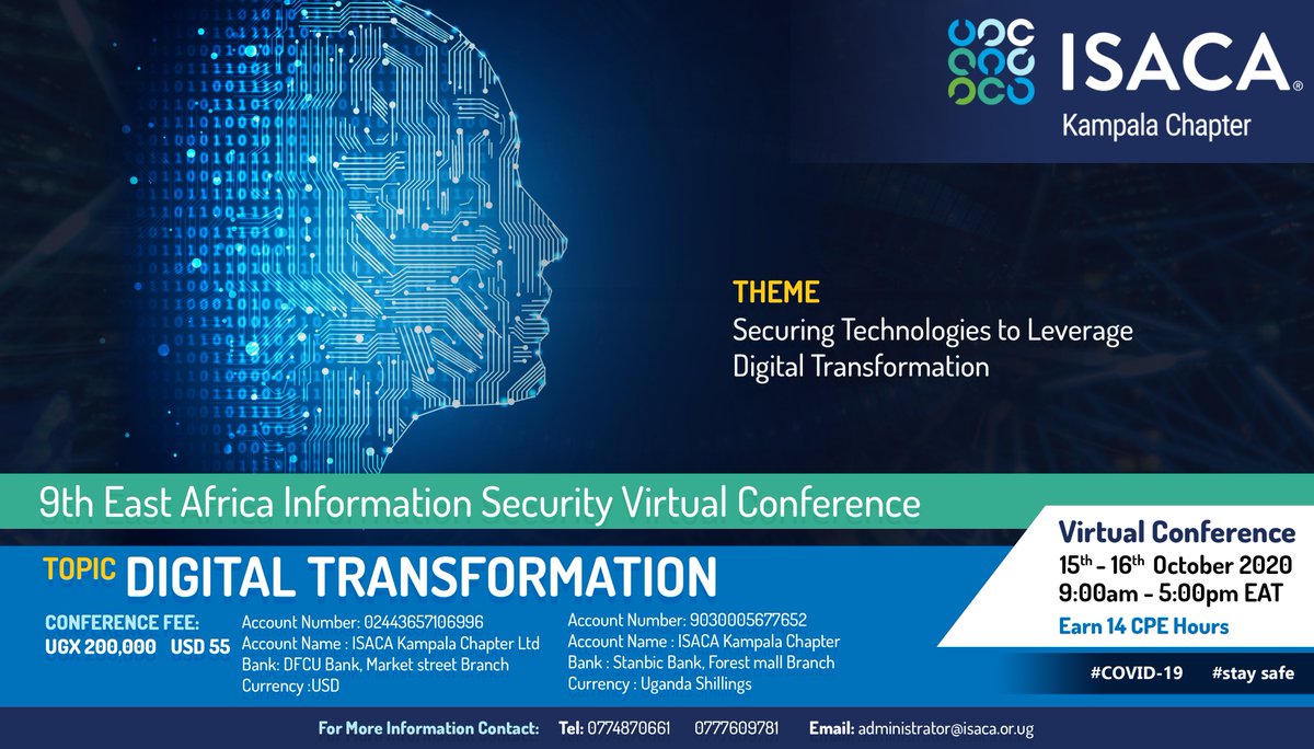 REGISTER FOR THE ISACA 9TH INFORMATION SECURITY CONFERENCE 2020.
DATE: 15th-16th/10/2020
TIME: 9:00am-5:00pm EAT
Register here: bit.ly/EAINFOSEC
Event Details: bit.ly/33DWQsL.
For inquiries, 
Call: +256777609781,
Email: administrator@isaca.or.ug
#ISACAInfoSec2020
