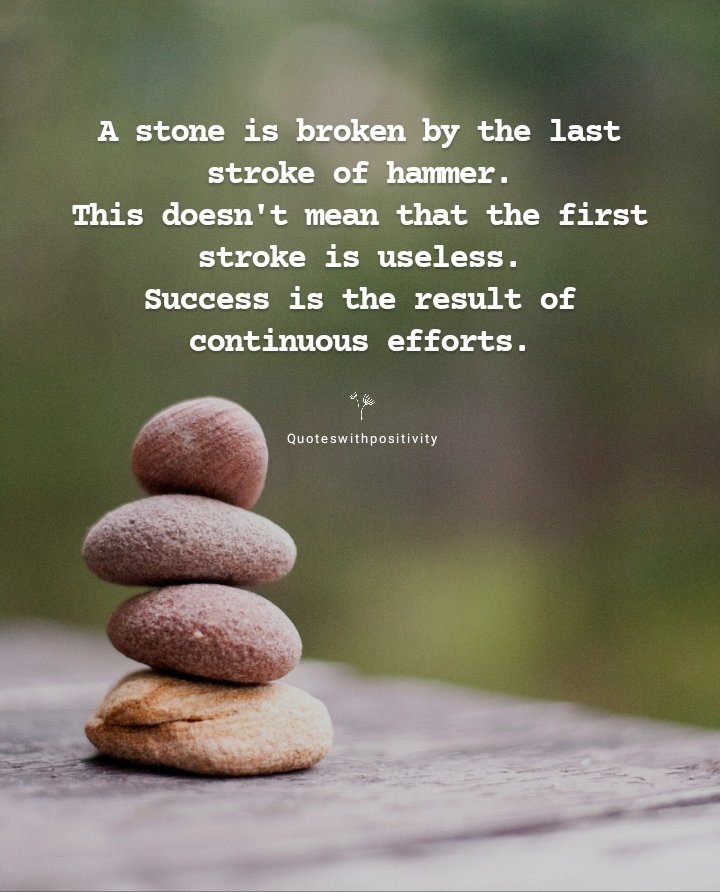 quoteswithposit's tweet photo. A stone is broken by the last stroke of hammer.
This doesn't mean that the first stroke is useless.
Success is the result of continuous efforts. https://t.co/FoHZzWYoep