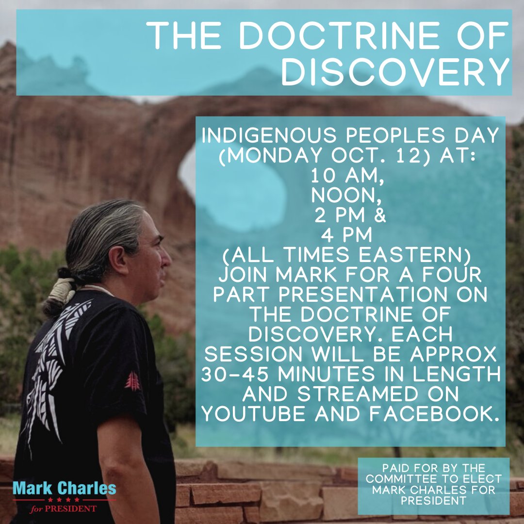 For  #IndigenousPeoplesDay /  #indigenouspeoplesday2020 I am giving a four part presentation on the Doctrine of Discovery. The presentations will begin at 10 AM, Noon, 2 PM & 4 PM (all times ET) & will be streamed on our campaign YouTube channel & Facebook. https://www.markcharles2020.com/events/indigenous-peoples-day-2020