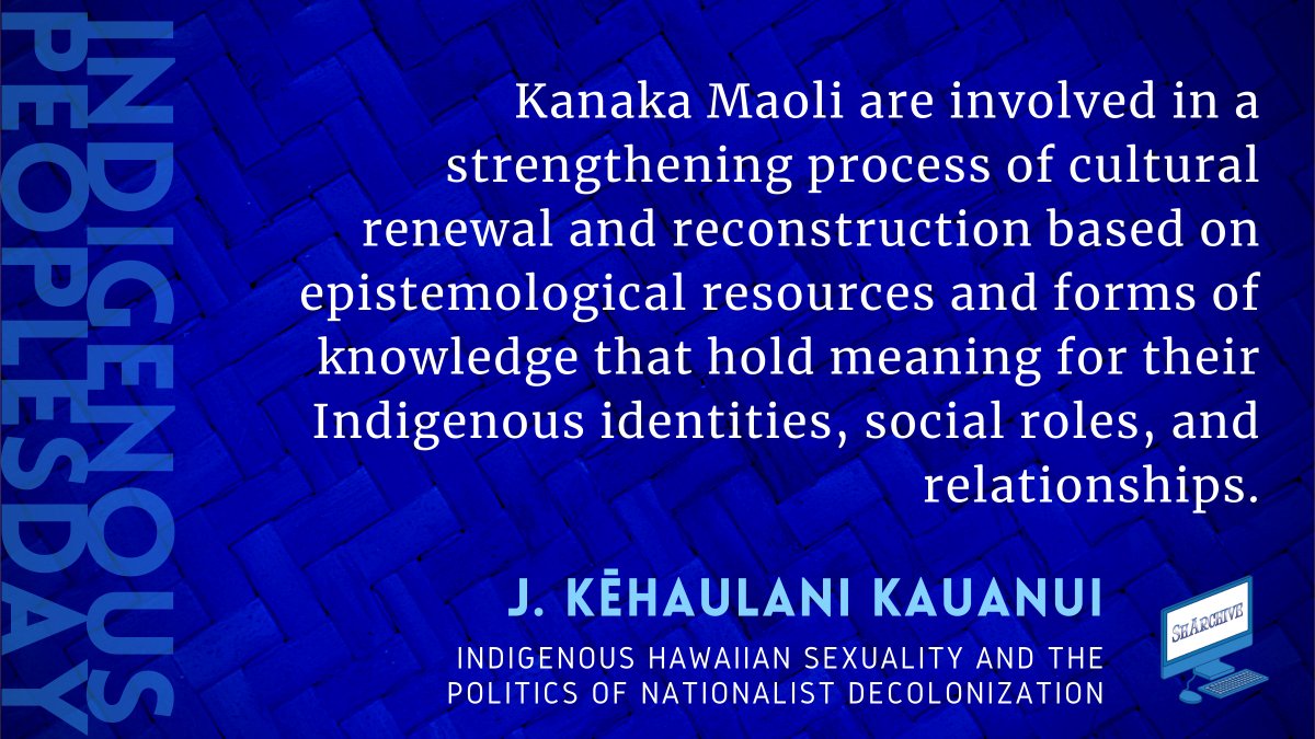 Kanaka Maoli are involved in a strengthening process of cultural renewal and reconstruction based on epistemological resources and forms of knowledge that hold meaning for their Indigenous identities, social roles, and relationships.
Quote from J. Kēhaulani Kauanui’s Indigenous Hawaiian Sexuality and the Politics of Nationalist Decolonization