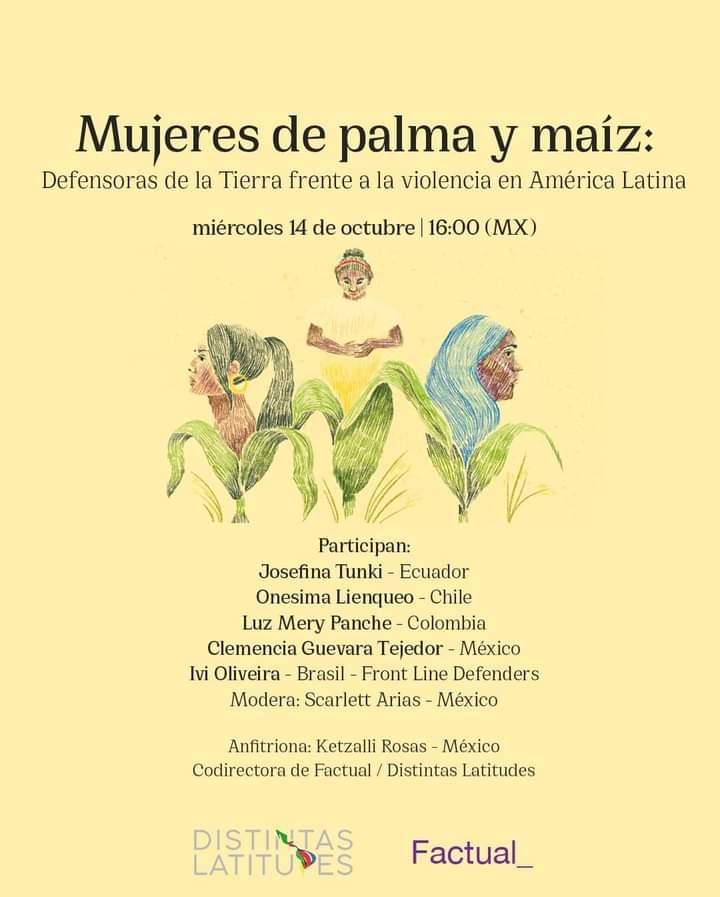 Scarlett_GA's tweet image. Este miércoles 14 de octubre #2020 les esperamos en el #Conversatorio sobre mujeres indígenas #DefensorasDelTerritorio en #AméricaLatina/Investigación y trabajo periodístico transfronterizo: Mujeres de Palma y Maíz que realizamos junto a @DLatitudes/ docs.google.com/forms/d/1mZean…