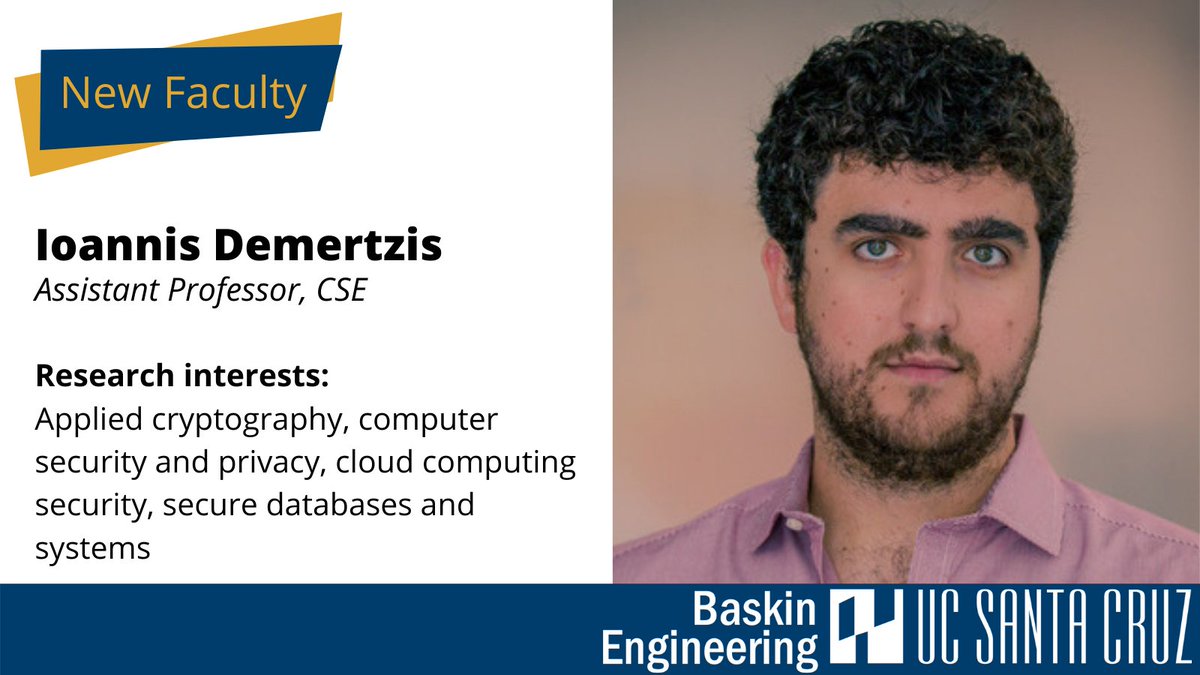 Continuing to introduce our new #BaskinEngineering faculty! Prof. <a href="/DemertzisYannis/">Yannis Demertzis</a> focuses on building practical and provable secure cryptographic solutions with applications to cloud computing security, encrypted systems, and databases. Read more at: bit.ly/2020Faculty