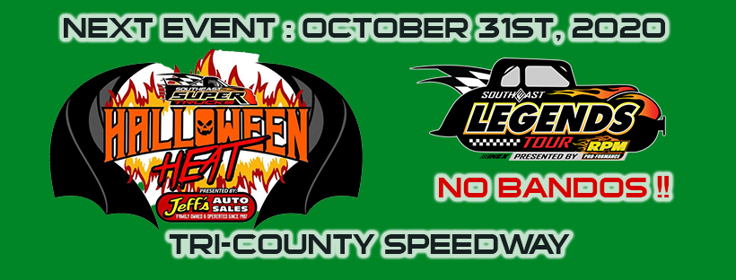 SEASON FINALE EVENT FOR LEGENDS!  Over $9,000 in race prize winnings up for grabs on October 31st, 2020 at Tri-County Speedway!

Details coming........

(NOTE : Bandoleros ARE NOT racing on this day)