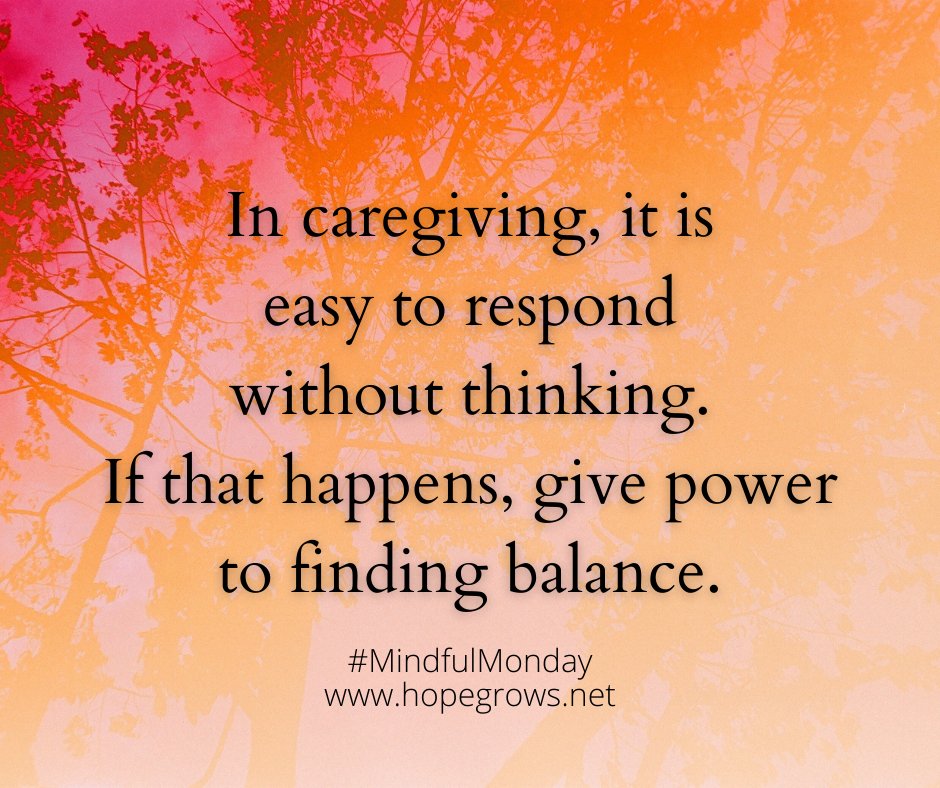 HopeGrows1130's tweet photo. In caregiving, it is easy to respond without thinking. If that happens, give power to finding balance. #ThinkCaregiver™ #MindfulMonday #Caregiving #Caregiversupport #Caregiverwellness https://t.co/v6gjogV5tm