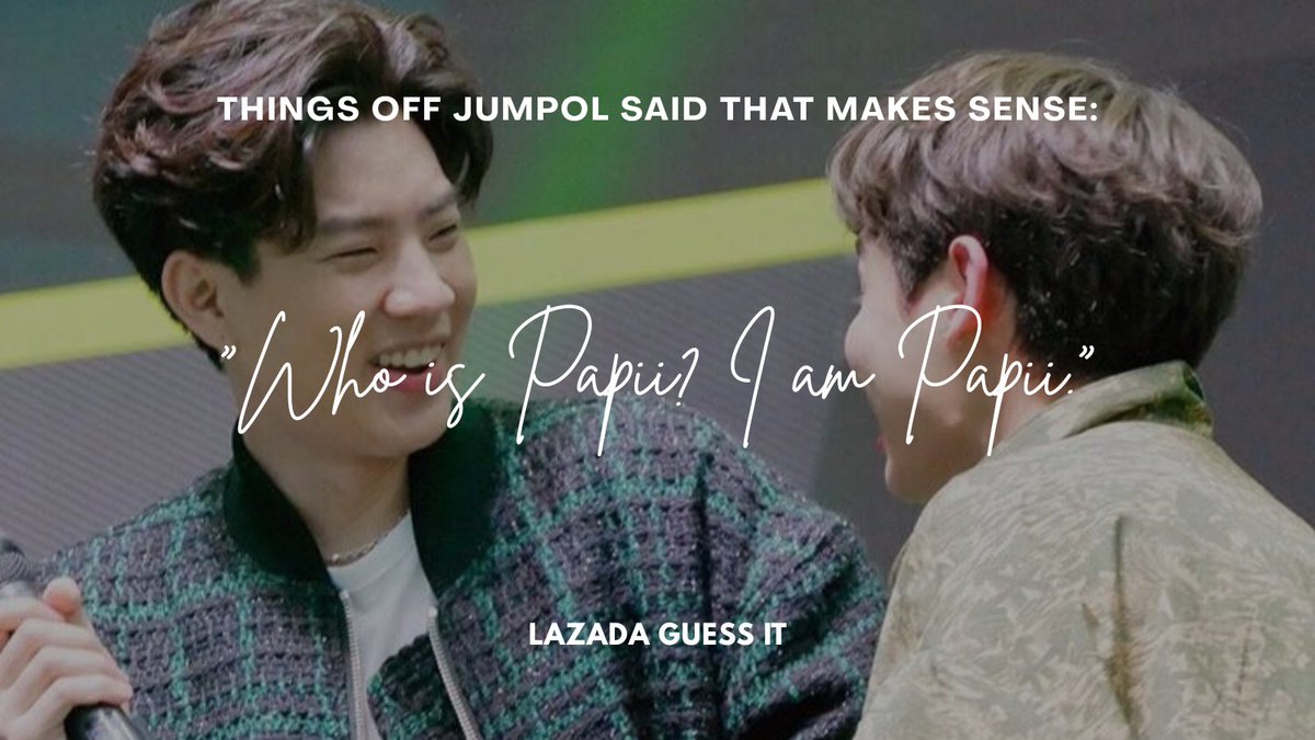 "Who is Papii? I am Papii." — Off Jumpol Link: 