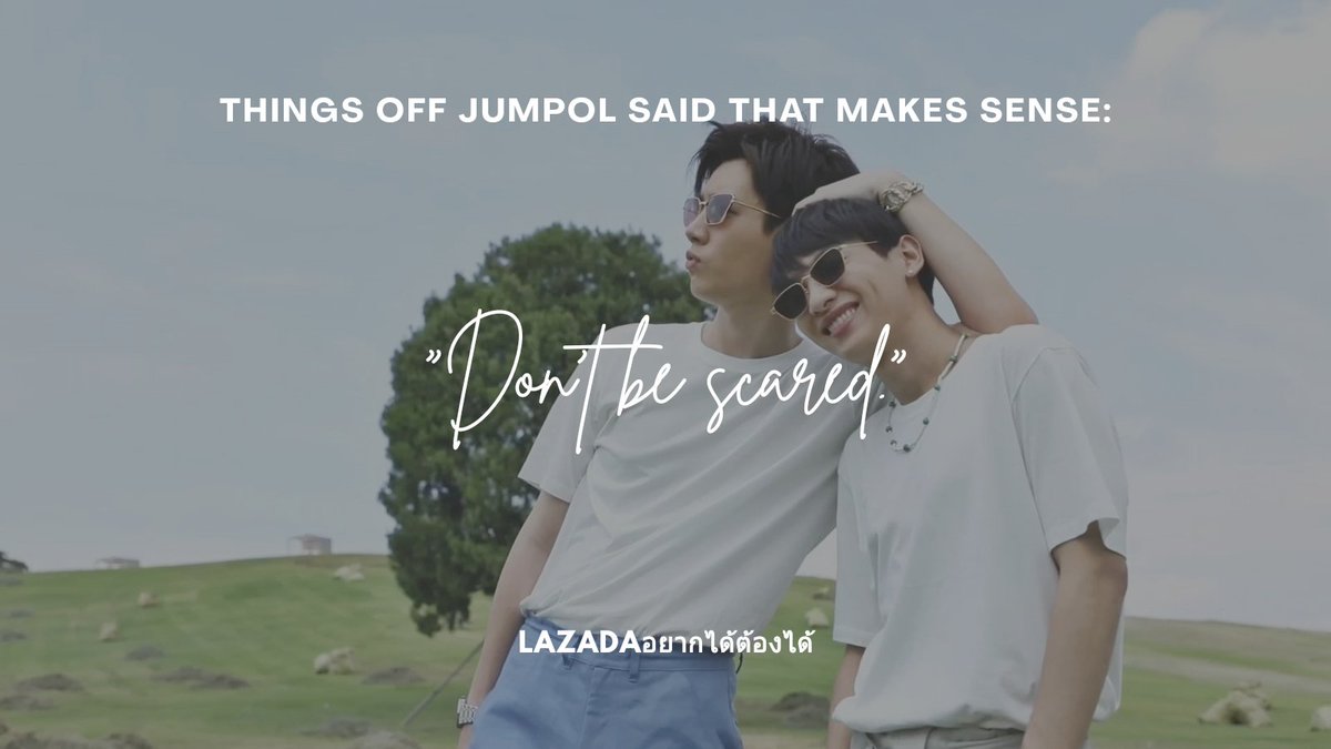 "Don't be scared." — Off Jumpol Link: 