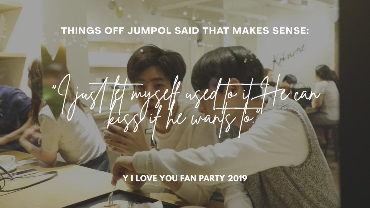 "I just let myself get used to it. He can kiss me if he wants to." — Off Jumpol Link: 