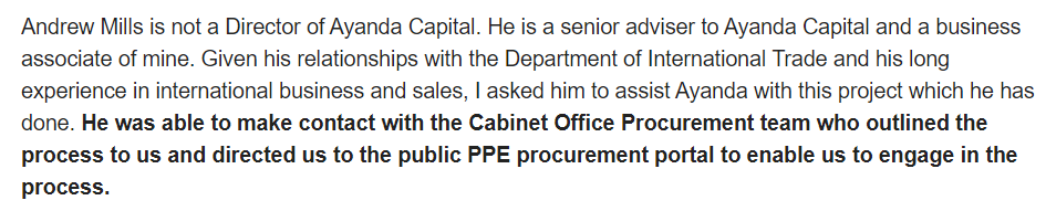 But, first, bear in mind that although contracts were awarded by DHSC the key triaging of bids and supplier due diligence was undertaken by Cabinet Office.That casts a certain pall on explanations like this - provided by Ayanda to journalists - about the role of Andrew Mills.