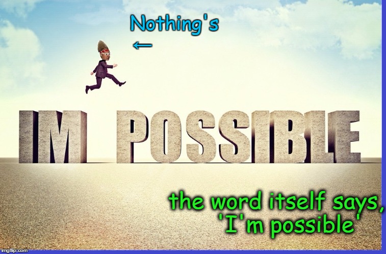 Impossible possible. Impossible картинки. Possible картинка. Импосибл надписи. I M possible заставка.