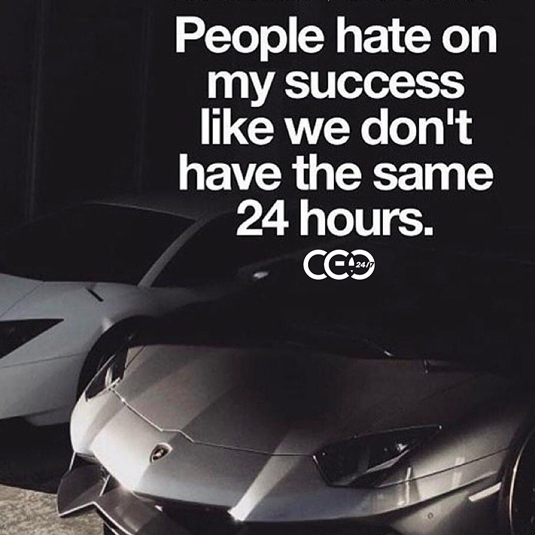 People hate on my success, like we don’t have the same 24 hours. #ceo247 #success