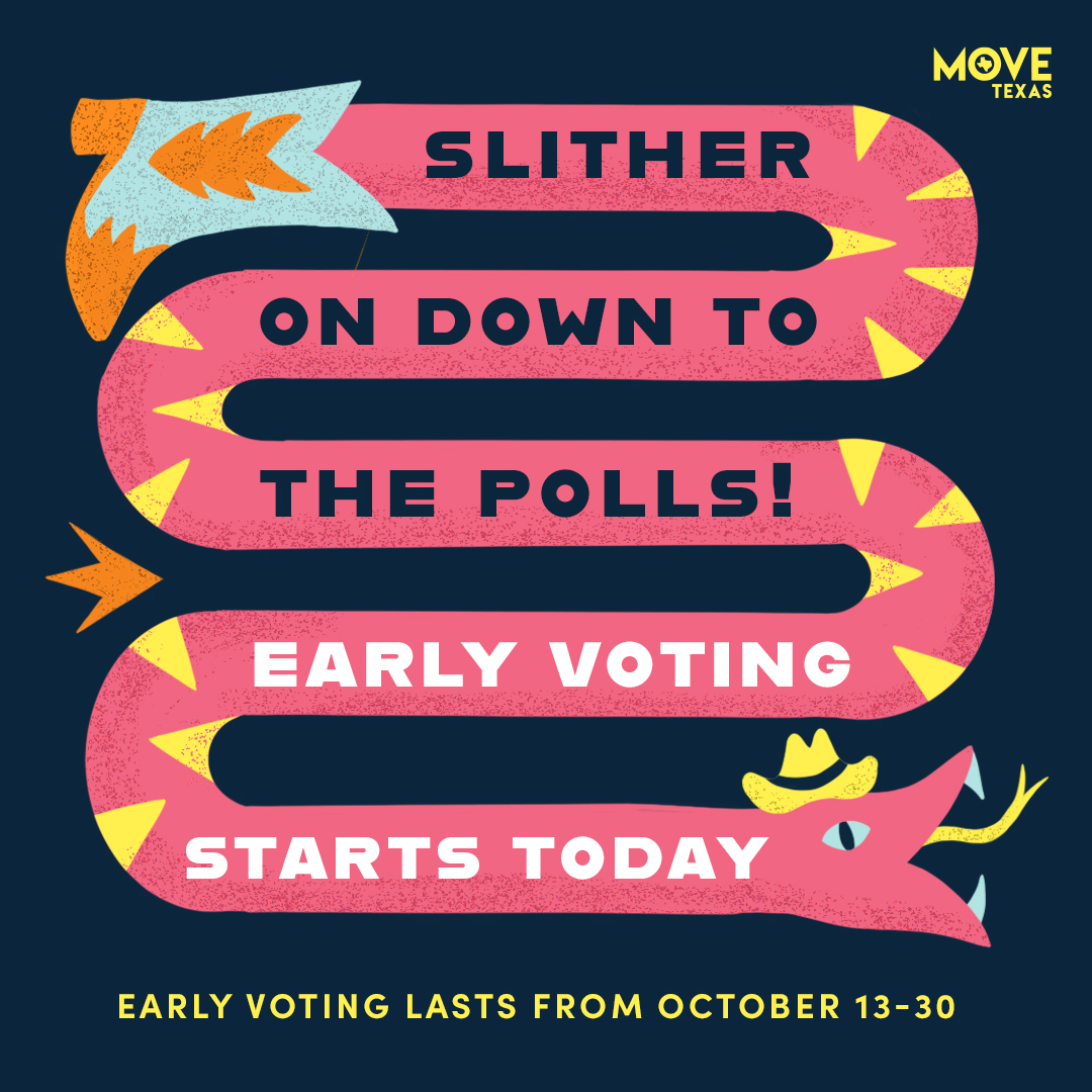 Howdy Friends! Starting TODAY, October 13, VOTING IS UNDERWAY IN TEXAS. The MOVE Team is here to break it all down with everything that you need to know to be a voter!