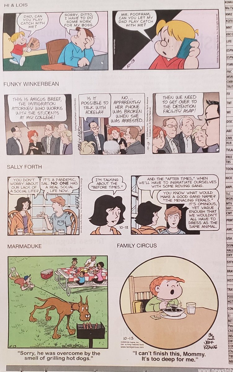 Hi & Lois: maybe Hi is working from home now?Funky Winkerbean: immigration issuesSally Forth: always COVID-awareMarmaduke: maskless Phil Winslow pulled too close to a maskless family having an outdoor picnicFamily Circus: Jeffy can't finish his soup -- loss of taste?