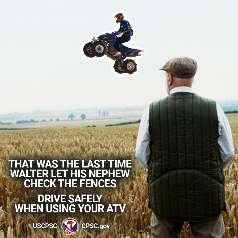 A farmer watching an ATV fly across the sky. The text reads: That was the last time walter let his nephew check the fences. Drive safely when using your ATV.
