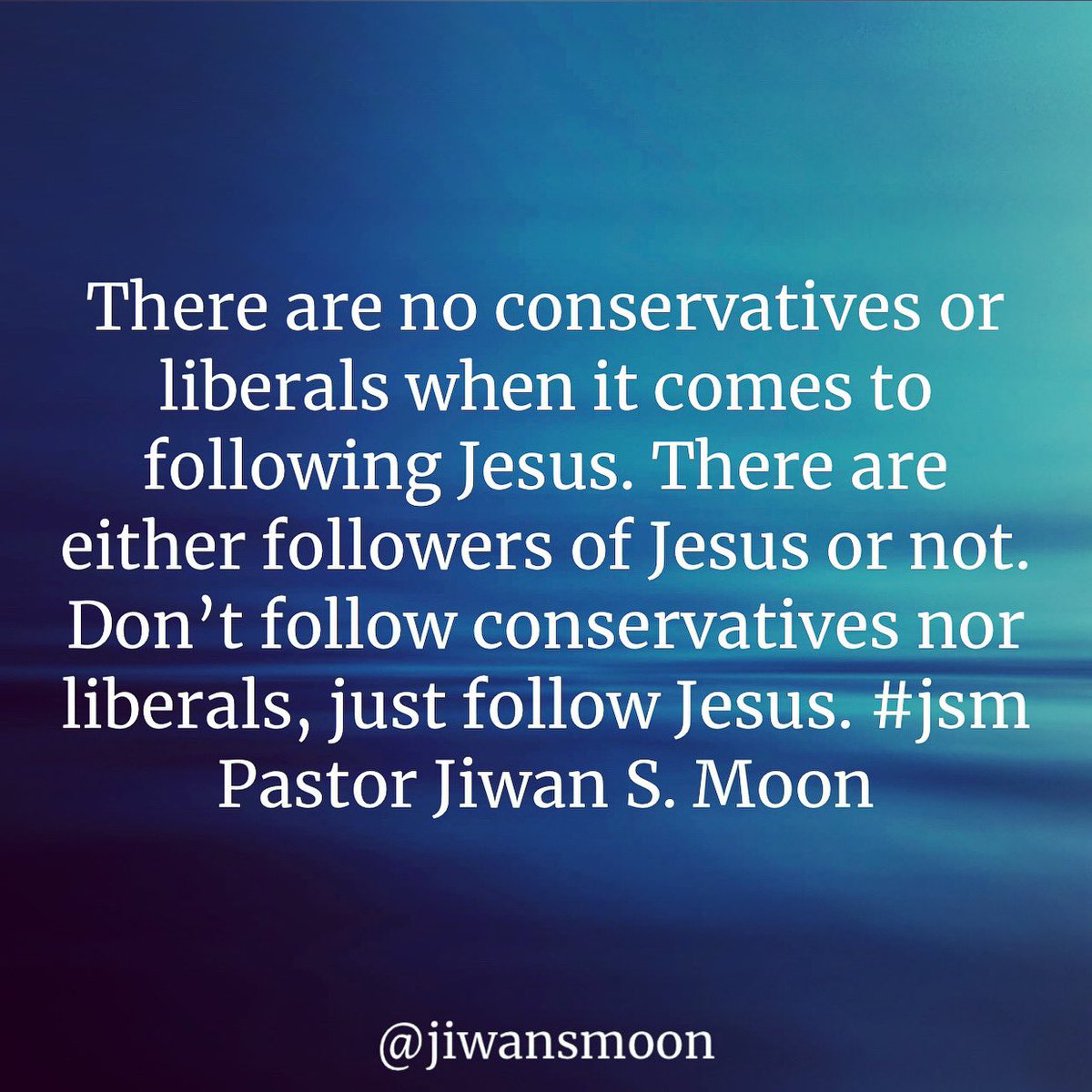 There are no conservatives or liberals when it comes to following Jesus. There are either followers of Jesus or not. Don’t follow conservatives nor liberals, just follow Jesus. #jsm <a href="/jiwansmoon/">Jiwan S. Moon</a> <a href="/jiwan_moon/">Jiwan S. Moon</a>