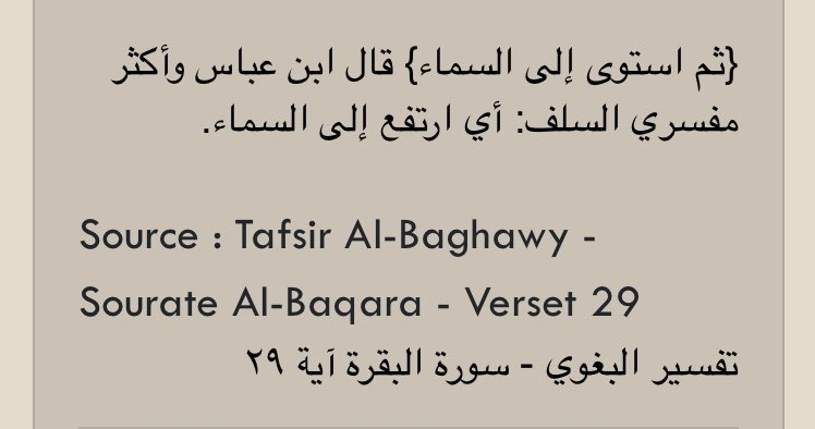  Al-Baghawiy dit dans l’explication de ce verset :« Ibn ‘Abbas et la majorité des exégètes parmi les pieux prédécesseurs ont dit : c’est-à-dire Il S’est élevé (irtafaعa) au ciel. »